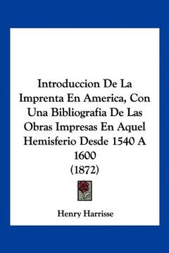 portada Introduccion de la Imprenta en America, con una Bibliografia de las Obras Impresas en Aquel Hemisferio Desde 1540 a 1600 (1872)