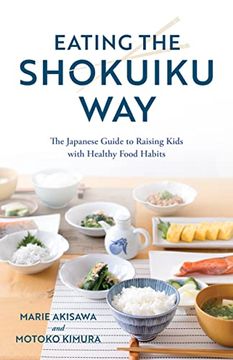 portada Eating the Shokuiku Way: The Japanese Guide to Raising Kids With Healthy Food Habits (en Inglés)