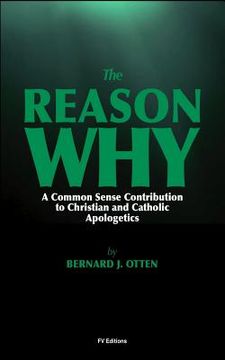 portada The Reason Why: A Common Sense Contribution to Christian and Catholic Apologetics (en Inglés)