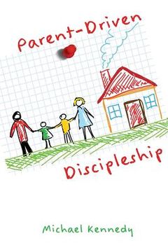 portada Parent-Driven Discipleship (en Inglés)