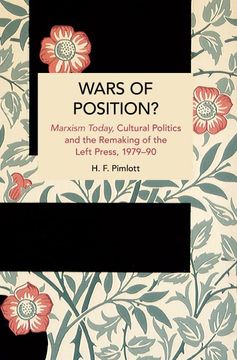 portada Wars of Position? Marxism Today, Cultural Politics and the Remaking of the Left Press, 1979-90 (Historical Materialism) (in English)