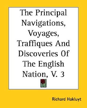 portada the principal navigations, voyages, traffiques and discoveries of the english nation, v. 3 (en Inglés)