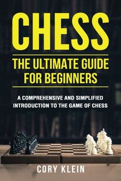 portada Chess: The Ultimate Guide for Beginners: A Comprehensive and Simplified Introduction to the Game of Chess (Openings, Tactics, Strategy) (in English)