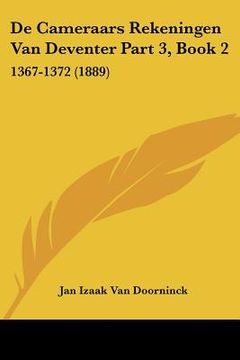 portada De Cameraars Rekeningen Van Deventer Part 3, Book 2: 1367-1372 (1889)
