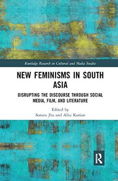 portada New Feminisms in South Asian Social Media, Film, and Literature: Disrupting the Discourse (Routledge Research in Cultural and Media Studies) (en Inglés)