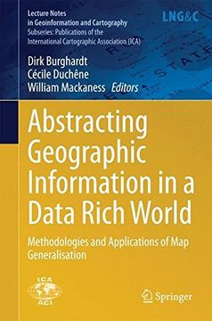 portada Abstracting Geographic Information in a Data Rich World: Methodologies and Applications of Map Generalisation (Publications of the International Cartographic Association (ICA))
