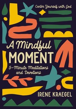 portada A Mindful Moment: 5-Minute Meditations and Devotions (en Inglés)