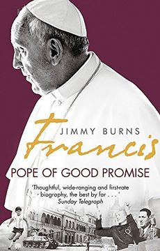 portada Francis: Pope of Good Promise: From Argentina’s Bergoglio to the World’s Francis (Constable)