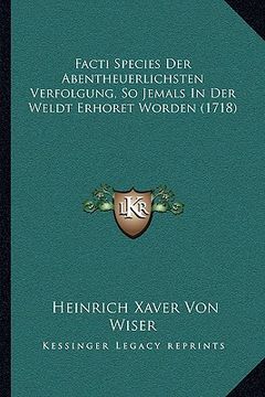portada Facti Species Der Abentheuerlichsten Verfolgung, So Jemals In Der Weldt Erhoret Worden (1718) (en Alemán)