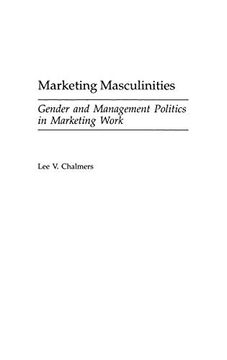 portada Marketing Masculinities: Gender and Management Politics in Marketing Work (Great American Orators,) (en Inglés)