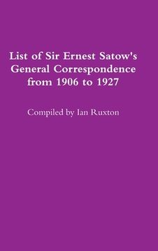 portada List of Sir Ernest Satow's General Correspondence from 1906 to 1927 (en Inglés)