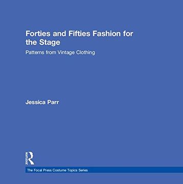 portada Forties and Fifties Fashion for the Stage: Patterns From Vintage Clothing (The Focal Press Costume Topics Series) (en Inglés)