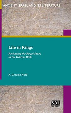 portada Life in Kings: Reshaping the Royal Story in the Hebrew Bible (Ancient Israel and its Literature) (en Inglés)