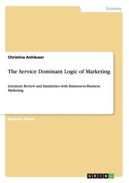 portada The Service Dominant Logic of Marketing: Literature Review and Similarities with Business-to-Business Marketing (en Inglés)