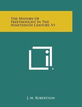 portada The History of Freethought in the Nineteenth Century, V1 (en Inglés)