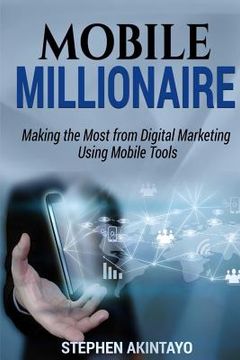 portada Mobile Millionaire: Making The Most From Digital Marketing Using Mobile Tools. (en Inglés)