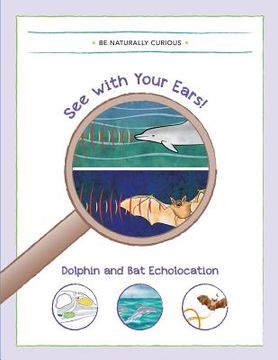 portada See with your Ears!: Dolphin and Bat Echolocation (in English)