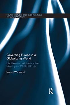 portada Governing Europe in a Globalizing World: Neoliberalism and its Alternatives Following the 1973 oil Crisis (Routledge Studies on Government and the European Union) 