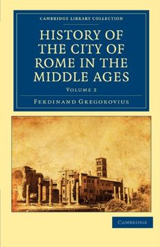 portada History of the City of Rome in the Middle Ages 8 Volume set in 13 Paperback Pieces: History of the City of Rome in the Middle Ages - Volume 2 (Cambridge Library Collection - Medieval History) (en Inglés)