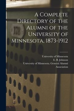 portada A Complete Directory of the Alumni of the University of Minnesota, 1873-1912 (in English)