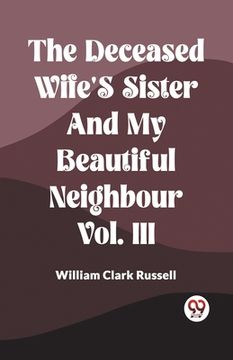 portada The Deceased Wife's Sister And My Beautiful Neighbour Vol. Iii (en Inglés)