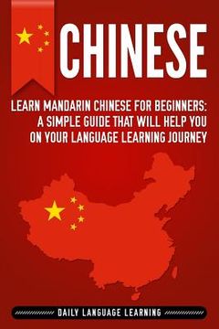 portada Chinese: Learn Mandarin Chinese for Beginners: A Simple Guide That Will Help You on Your Language Learning Journey (en Inglés)
