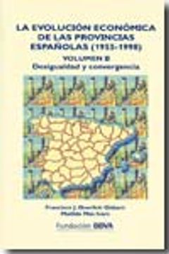 portada La Evolucion Economica de las Provincias Españolas (1955-1998) (v ol. Ii) (2ª Ed. ) Desigualdad y Convergencia