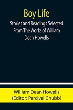 portada Boy Life; Stories and Readings Selected From The Works of William Dean Howells (en Inglés)