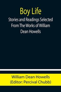 portada Boy Life; Stories and Readings Selected From The Works of William Dean Howells (in English)