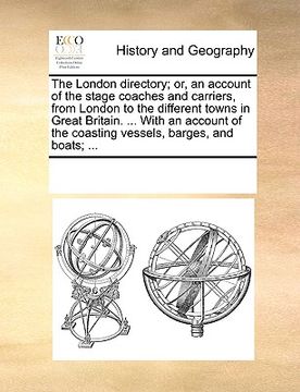 portada the london directory; or, an account of the stage coaches and carriers, from london to the different towns in great britain. ... with an account of th