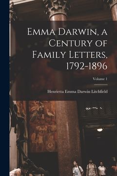 portada Emma Darwin, a Century of Family Letters, 1792-1896; Volume 1 (en Inglés)