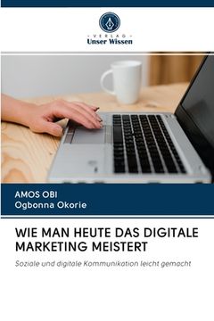 portada Wie Man Heute Das Digitale Marketing Meistert (en Alemán)