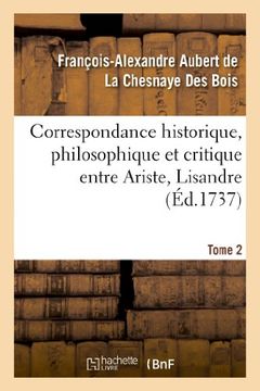 portada Correspondance Historique, Philosophique Et Critique Entre Ariste, Lisandre. Tome 2 (Philosophie)