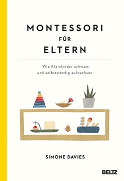 portada Montessori für Eltern: Wie Kleinkinder Achtsam und Selbstständig Aufwachsen. Mit Einem Vorwort von Danielle Graf und Katja Seide (in German)