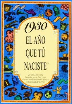 portada El año 1930 : qué sucedió, cómo se vestía, cuánto valían las cosas-- (in Spanish)