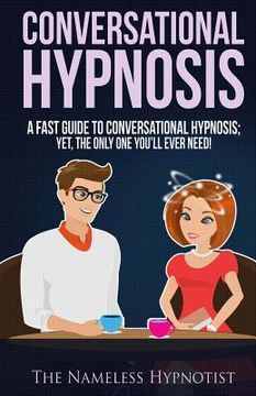 portada Conversational Hypnosis: A Fast Guide To Conversational Hypnosis; Yet, The Only One You'll Ever Need (en Inglés)