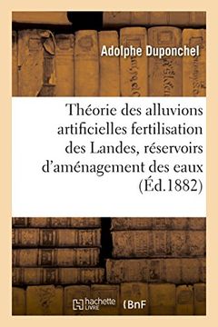 portada Theorie Des Alluvions Artificielles: Fertilisation Des Landes Et Reservoirs D'Amenagement Des Eaux (Sciences) (French Edition)