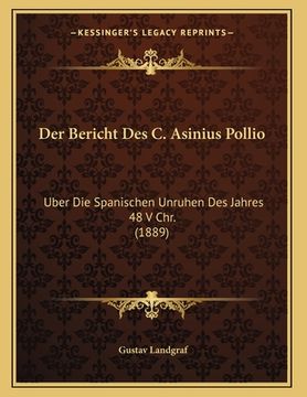 portada Der Bericht Des C. Asinius Pollio: Uber Die Spanischen Unruhen Des Jahres 48 V Chr. (1889) (en Alemán)