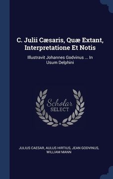 portada C. Julii Cæsaris, Quæ Extant, Interpretatione Et Notis: Illustravit Johannes Godvinus ... In Usum Delphini (en Inglés)