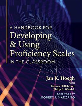 portada A Handbook for Developing and Using Proficiency Scales in the Classroom: (a Clear, Practical Handbook for Creating and Utilizing High-Quality. Utilizing High-Quality Proficiency Scales) (in English)