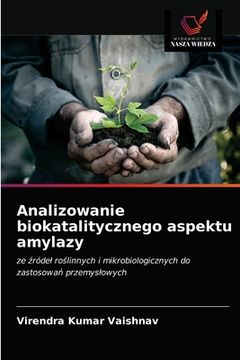 portada Analizowanie biokatalitycznego aspektu amylazy (en Polaco)
