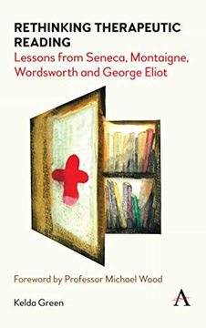 portada Rethinking Therapeutic Reading: Lessons From Seneca, Montaigne, Wordsworth and George Eliot (Anthem Studies in Bibliotherapy and Well-Being) (en Inglés)