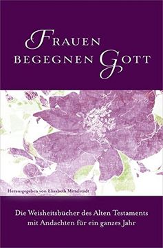 portada Frauen Begegnen Gott - Altes Testament: Die Weisheitsbücher des Alten Testaments mit Andachten für ein Ganzes Jahr. (en Alemán)