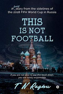 portada This is not Football: A Funny Diary From the Sidelines of the 2018 Fifa World cup in Russia 