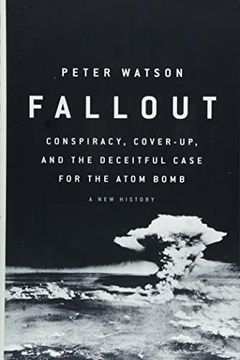 portada Fallout: Conspiracy, Cover-Up, and the Deceitful Case for the Atom Bomb (en Inglés)