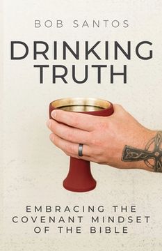 portada Drinking Truth: Embracing the Covenant Mindset of the Bible (en Inglés)