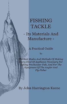 portada fishing tackle, its materials and manufacture - a practical guide to the best modes and methods of making every kind of appliance necessary for taking (in English)