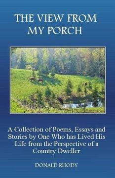 portada The View From My Porch: A Collection of Poems and Essays by One Who has Lived His Life from the Perspective of a Country Dweller (en Inglés)