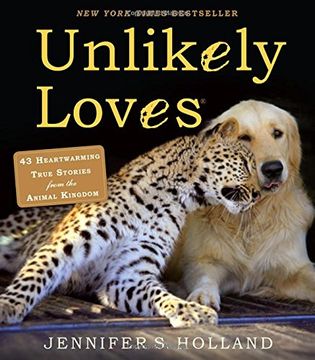 portada Unlikely Loves: 43 Heartwarming True Stories from the Animal Kingdom