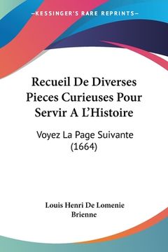 portada Recueil De Diverses Pieces Curieuses Pour Servir A L'Histoire: Voyez La Page Suivante (1664) (en Francés)